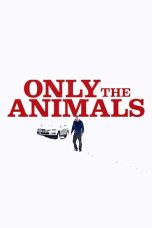 Nonton film Only the Animals (2019)